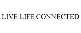 LIVE LIFE CONNECTED trademark