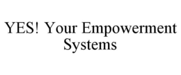YES! YOUR EMPOWERMENT SYSTEMS trademark