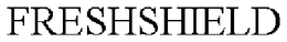 FRESHSHIELD trademark