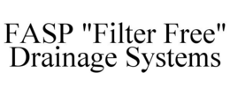 FASP "FILTER FREE" DRAINAGE SYSTEMS trademark