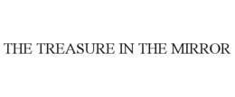 THE TREASURE IN THE MIRROR trademark