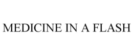 MEDICINE IN A FLASH trademark