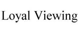 LOYAL VIEWING trademark