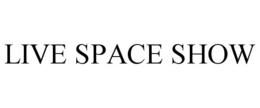 LIVE SPACE SHOW trademark