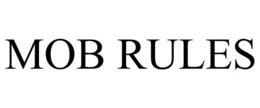 MOB RULES trademark