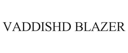VADDISHD BLAZER trademark
