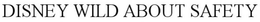DISNEY WILD ABOUT SAFETY trademark