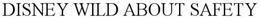 DISNEY WILD ABOUT SAFETY trademark