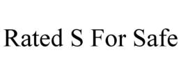 RATED S FOR SAFE trademark
