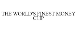 THE WORLD'S FINEST MONEY CLIP trademark