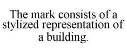 THE MARK CONSISTS OF A STYLIZED REPRESENTATION OF A BUILDING. trademark