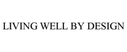 LIVING WELL BY DESIGN trademark