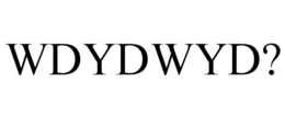 WDYDWYD? trademark