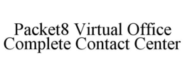PACKET8 VIRTUAL OFFICE COMPLETE CONTACT CENTER trademark