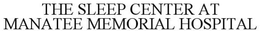THE SLEEP CENTER AT MANATEE MEMORIAL HOSPITAL trademark