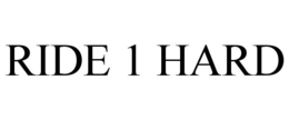 RIDE 1 HARD trademark