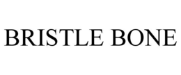 BRISTLE BONE trademark