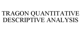 TRAGON QUANTITATIVE DESCRIPTIVE ANALYSIS trademark
