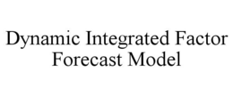 DYNAMIC INTEGRATED FACTOR FORECAST MODEL trademark