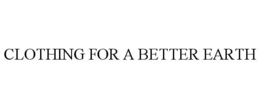 CLOTHING FOR A BETTER EARTH trademark