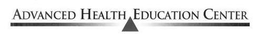 ADVANCED HEALTH EDUCATION CENTER trademark