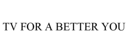 TV FOR A BETTER YOU trademark