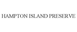 HAMPTON ISLAND PRESERVE trademark
