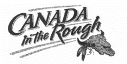 CANADA IN THE ROUGH trademark