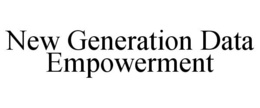 NEW GENERATION DATA EMPOWERMENT trademark