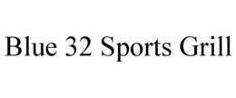 BLUE 32 SPORTS GRILL trademark