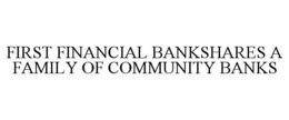 FIRST FINANCIAL BANKSHARES A FAMILY OF COMMUNITY BANKS trademark