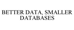 BETTER DATA, SMALLER DATABASES trademark