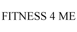 FITNESS 4 ME trademark