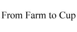 FROM FARM TO CUP trademark
