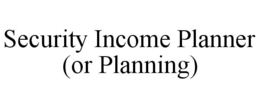 SECURITY INCOME PLANNER (OR PLANNING) trademark