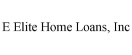 E ELITE HOME LOANS, INC trademark