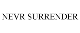 NEVR SURRENDER trademark