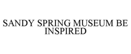 SANDY SPRING MUSEUM BE INSPIRED trademark