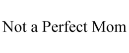 NOT A PERFECT MOM trademark