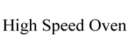 HIGH SPEED OVEN trademark