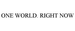ONE WORLD. RIGHT NOW trademark