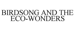 BIRDSONG AND THE ECO-WONDERS trademark
