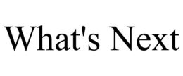 WHAT'S NEXT trademark