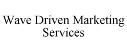 WAVE DRIVEN MARKETING SERVICES trademark