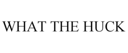 WHAT THE HUCK trademark
