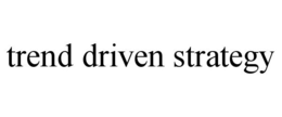 TREND DRIVEN STRATEGY trademark