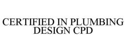 CERTIFIED IN PLUMBING DESIGN CPD trademark