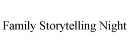 FAMILY STORYTELLING NIGHT trademark