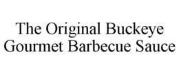 THE ORIGINAL BUCKEYE GOURMET BARBECUE SAUCE trademark