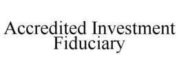 ACCREDITED INVESTMENT FIDUCIARY trademark